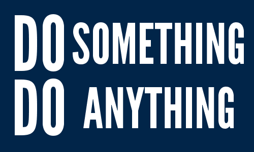 We've Got to DO SOMETHING!